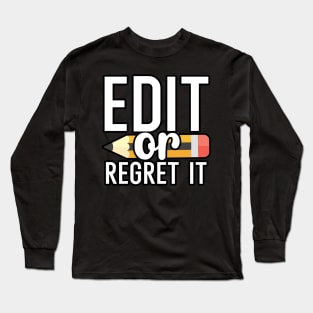 Edit or regret it Long Sleeve T-Shirt